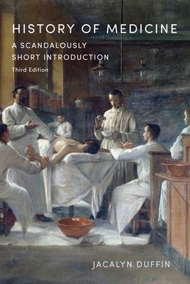 History Of Medicine: A Scandalously Short Introduction 3e