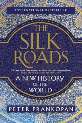 The Silk Roads: A New History Of The World