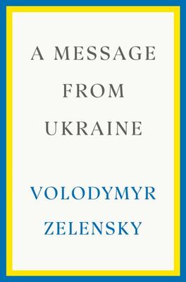 A Message From Ukraine: Speeches, 2019-2022