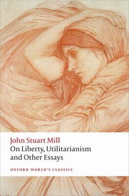 On Liberty, Utilitarianism And Other Essays