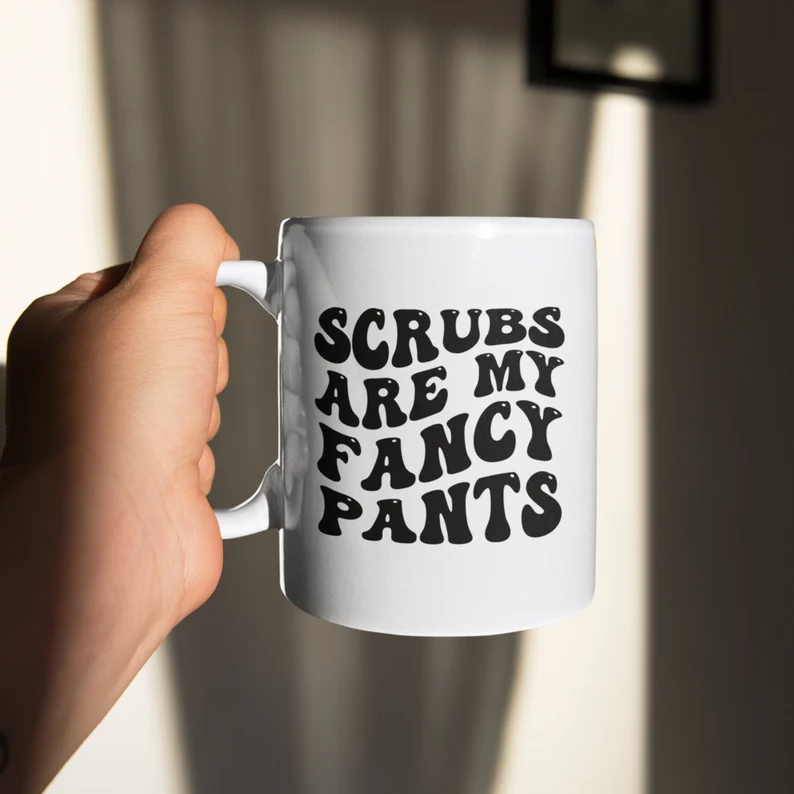 Mug Scrubs Are My Fancy Pants