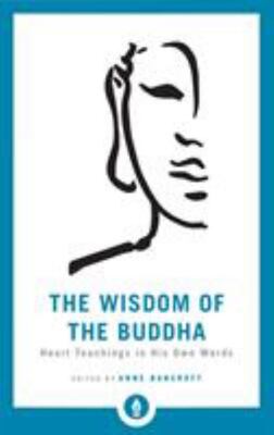 The Wisdom Of The Buddha: Heart Teachings In His Own Words