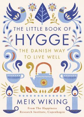 The Little Book Of Hygge: The Danish Way To Live Well