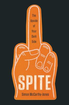 Spite: The Upside Of Your Dark Side